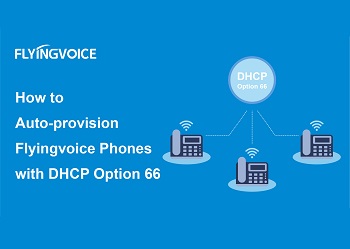 How to Auto-provision Flyingvoice Phones with DHCP Option 66